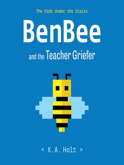 Title details for BenBee and the Teacher Griefer by K.A. Holt - Wait list